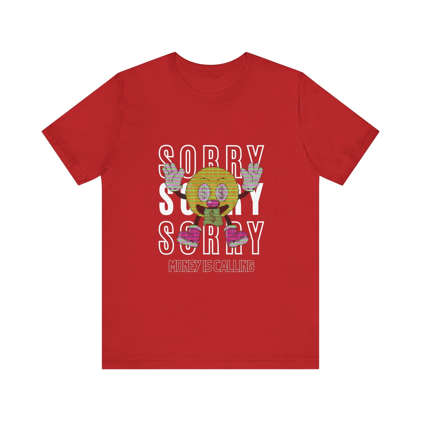 SORRY MONEY IS CALLING TSHIRT