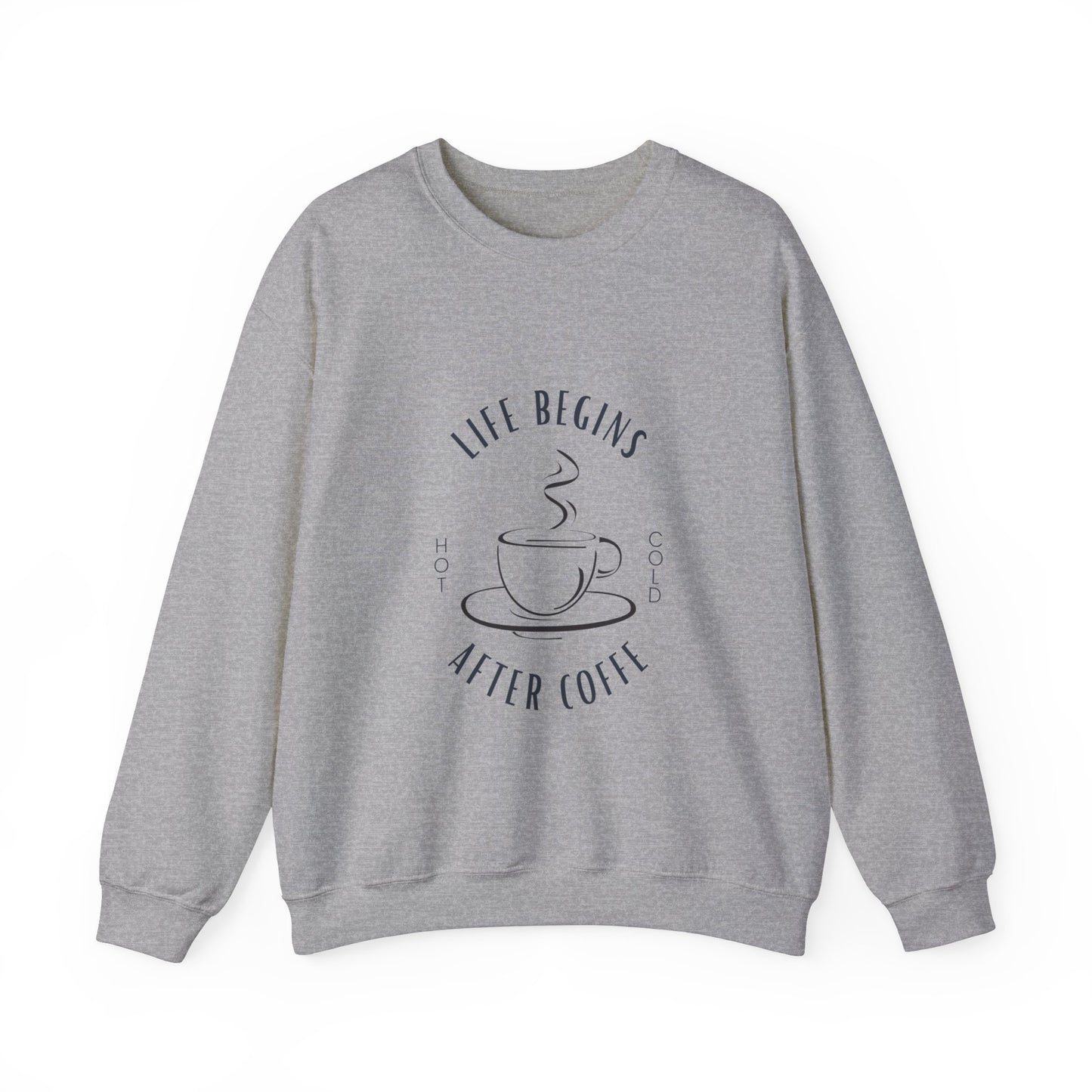 LIFE BEGINS AFTER COFFEE SWEATSHIRT