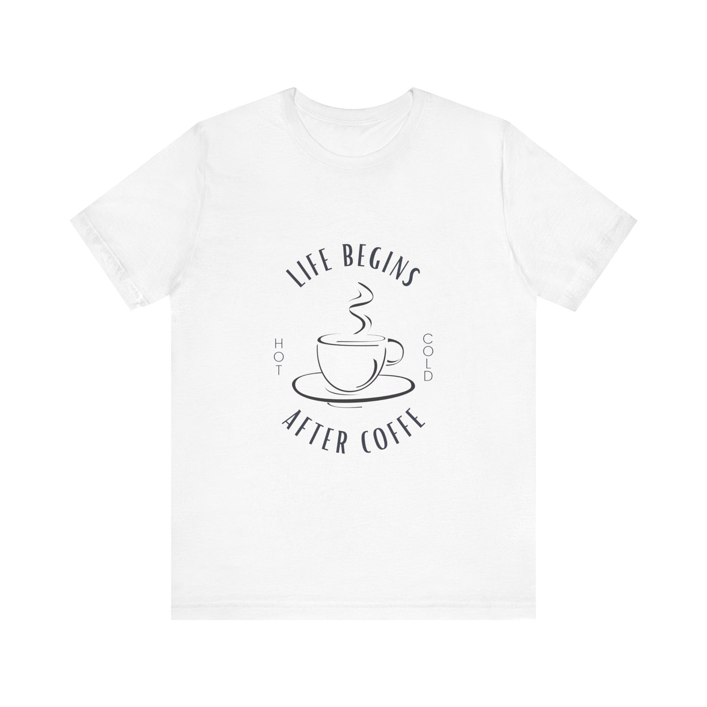 LIFE BEGINS AFTER COFFEE TSHIRT